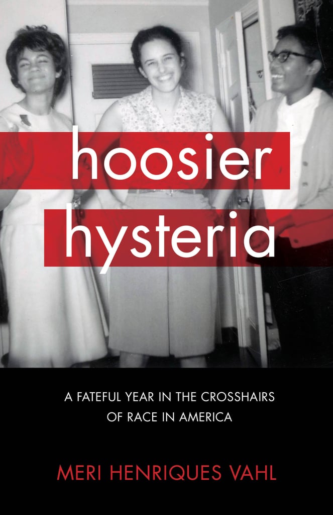 Hoosier Hysteria: A Fateful Year in the Crosshairs of Race in America by Meri Henriques Vahl