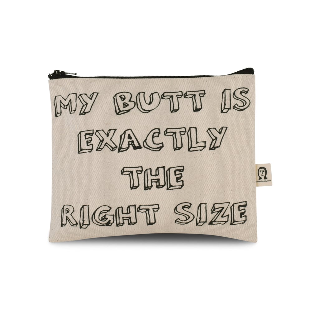 My Butt Is Exactly the Right Size Pouch ($17)