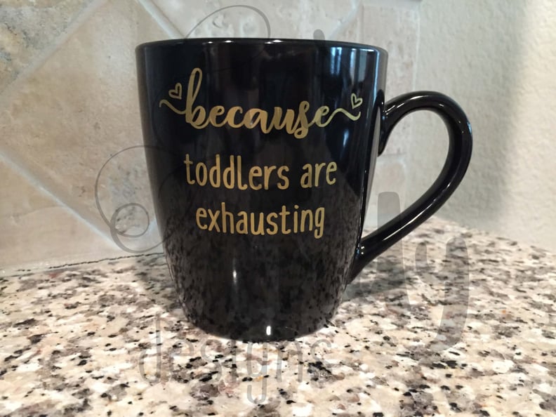 Because Toddlers Are Exhausting Mug