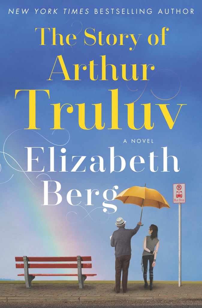 The Story of Arthur Truluv by Elizabeth Berg, Out Nov. 21