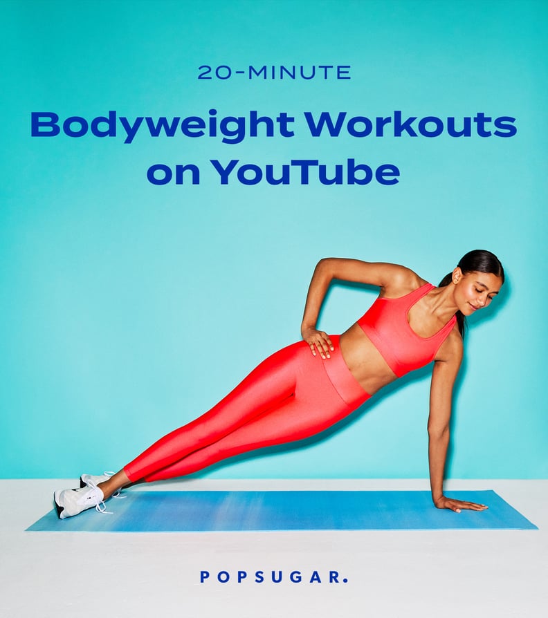 Best 20 Minute Bodyweight Workouts on YouTube POPSUGAR Fitness