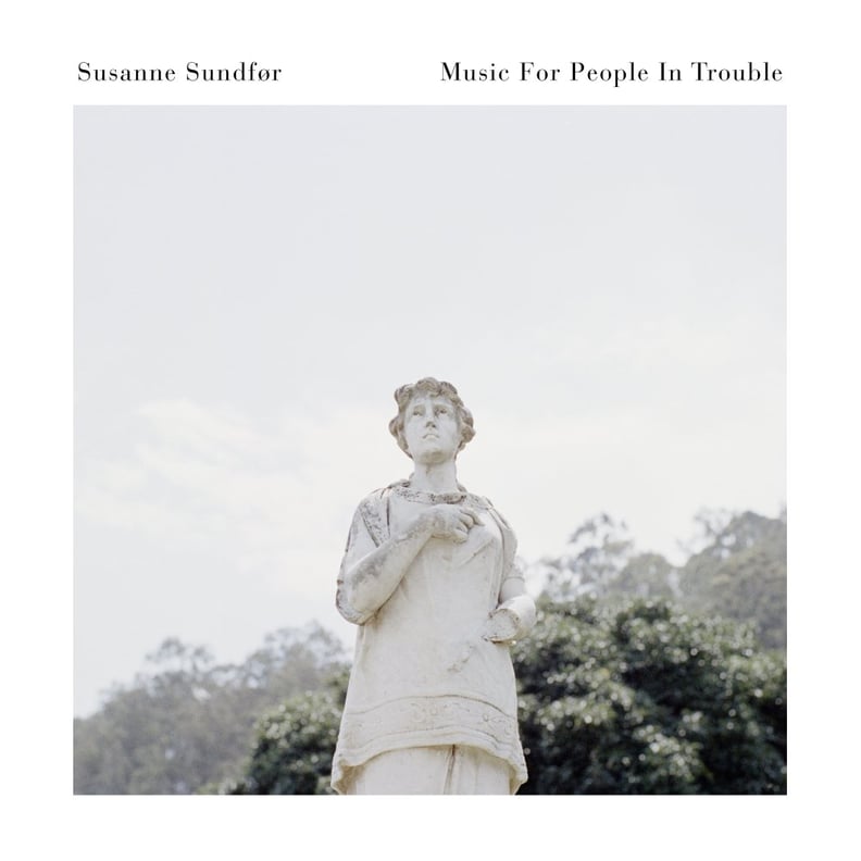 Music For People in Trouble by Susanne Sundfor