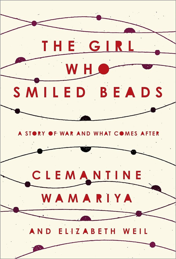 "The Girl Who Smiled Beads" by Clemantine Wamariya and Elizabeth Weil
