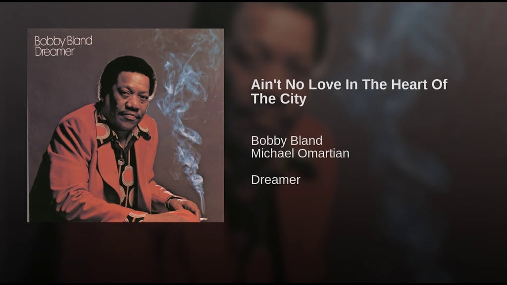 "Ain't No Love in the Heart of the City" by Bobby Bland