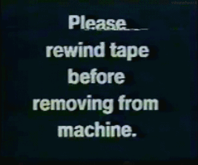 Having to manually rewind your favorite movie.