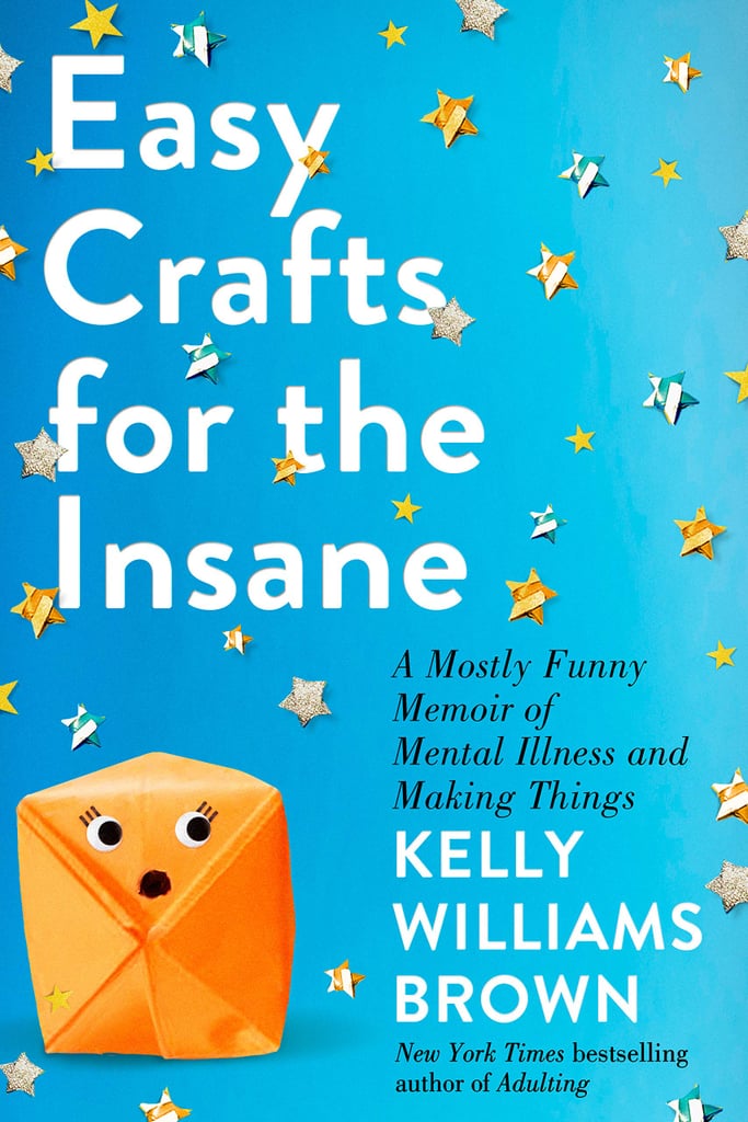 Easy Crafts For the Insane by Kelly Williams Brown
