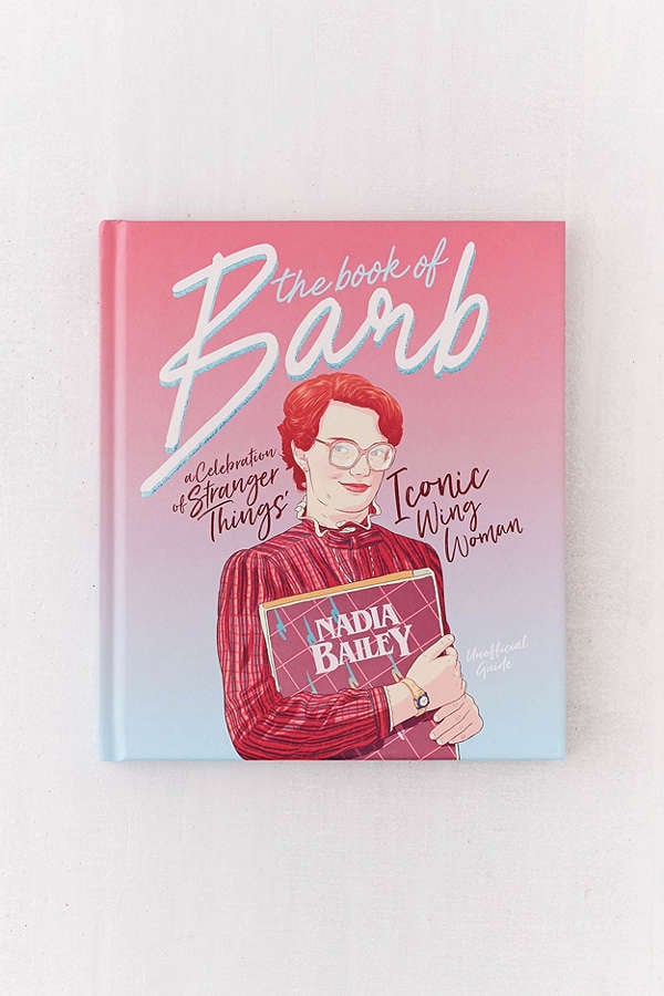 The Book of Barb: A Celebration of Stranger Things' Iconic Wing Woman By Nadia Bailey