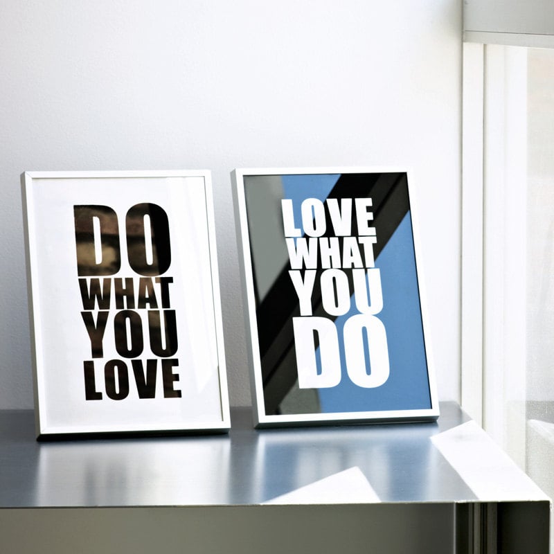 These screenprints ($40) are a good reminder to "Do what you love" and "Love what you do."