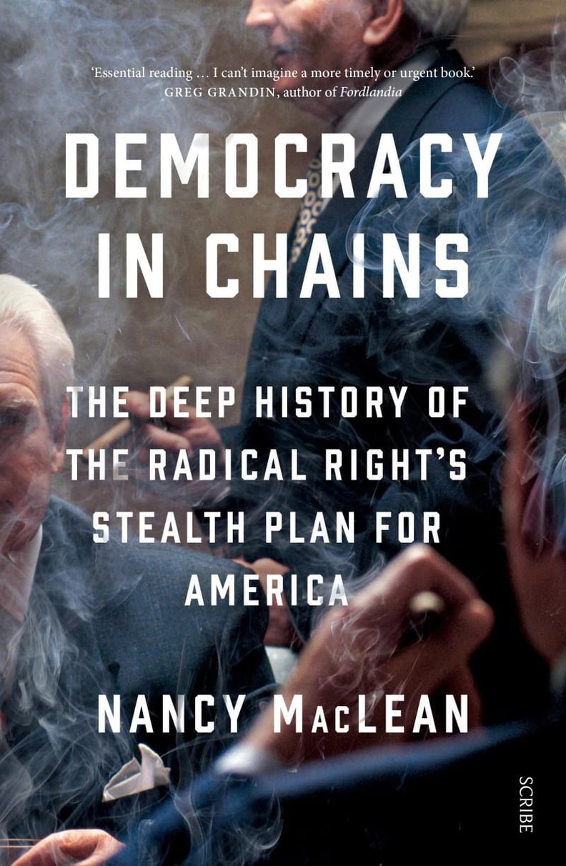 Democracy in Chains: The Deep History of the Radical Right's Stealth Plan for America by Nancy MacLean