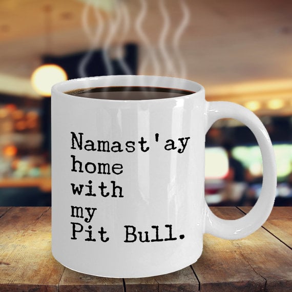 Namast'ay Home With My Pit Bull Mug  ($15)