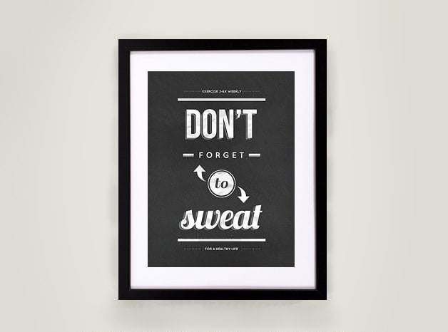 Consider this Don't Forget to Sweat print ($22) a nice rhyming reminder.