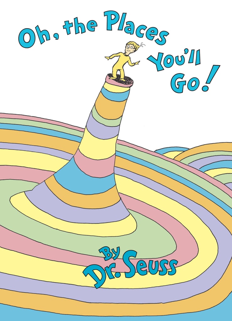 2. "You're off to Great Places! Today is your day! Your mountain is waiting, so . . . get on your way!"
3. "Think and wonder, wonder and think."
4. "So be sure when you step. Step with care and great tact and remember that Life's a Great Balancing Act."
5. "You have brains in your head. You have feet in your shoes. You can steer yourself any direction you choose. You're on your own. And you know what you know. And YOU are the one who'll decide where to go . . ."