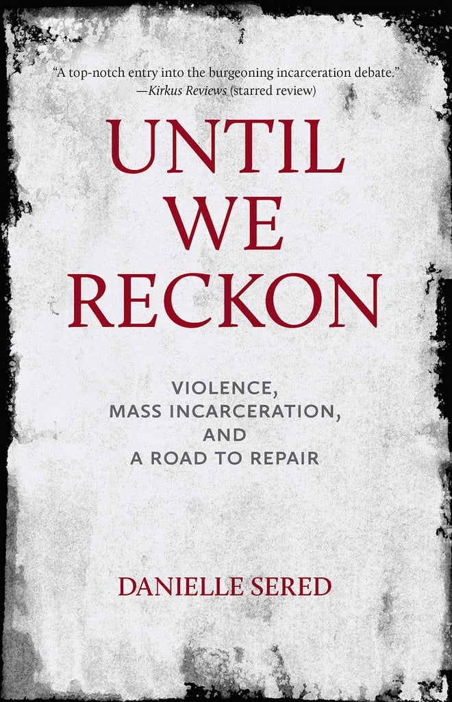 Until We Reckon: Violence, Mass Incarceration, and a Road to Repair by Danielle Sered
