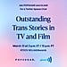 Outstanding Trans Stories in TV & Film at GLAAD Media Awards