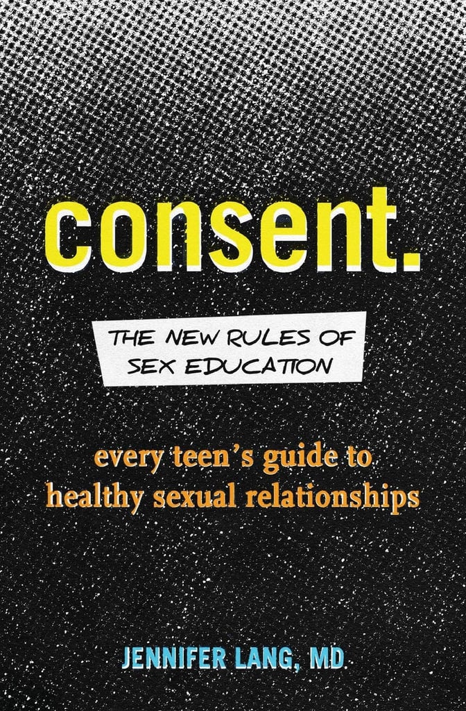 Consent The New Rules Of Sex Education The Best Books About Sex For Tweens Popsugar Uk 0204
