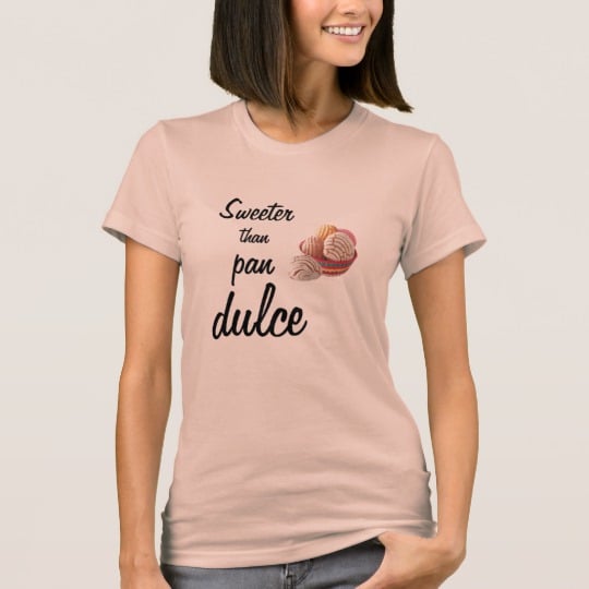 A shirt that says it all. 
Sweeter Than Pan Dulce T-Shirt ($30)