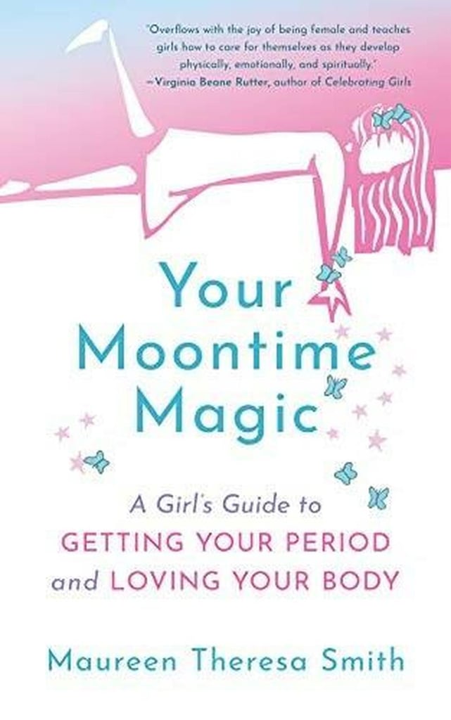 Your Moontime Magic: A Girl's Guide to Getting Your Period and Loving Your Body