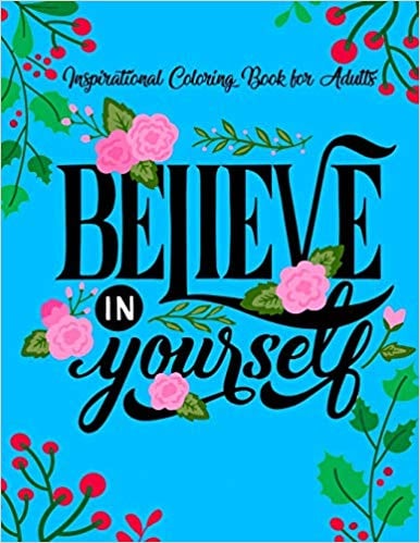 Believe in Yourself: Inspirational Colouring Books For Adults