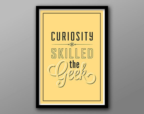 Curiosity skilled the geek ($20-$22)