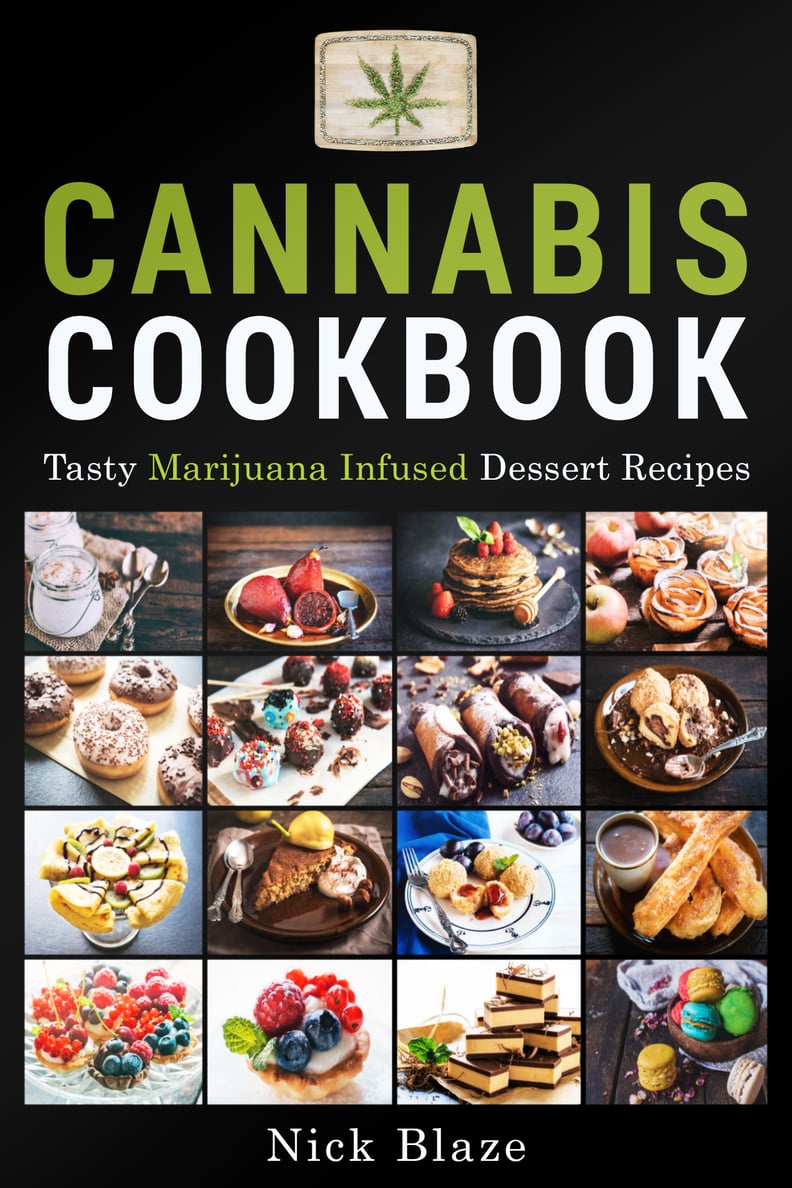 Cannabis Cookbook: Tasty Marijuana Infused Dessert Recipes by Nick Blaze