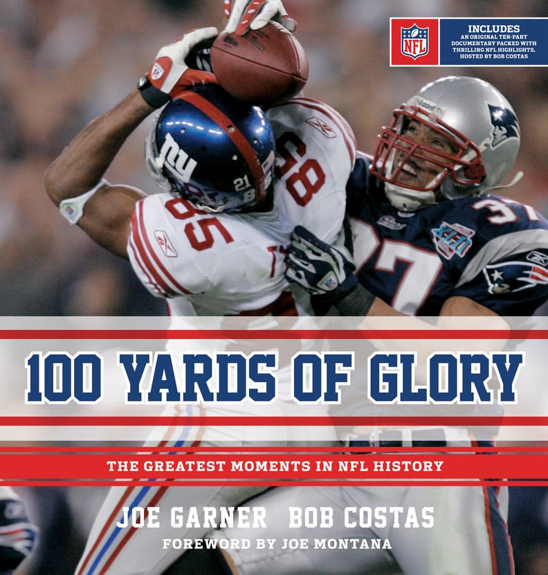 100 Yards of Glory: The Greatest Moments in NFL History