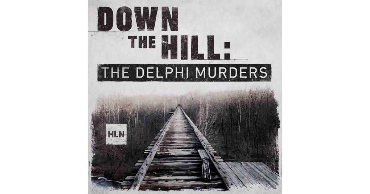 Down the Hill: The Delphi Murders | The Best New True-Crime Podcasts
