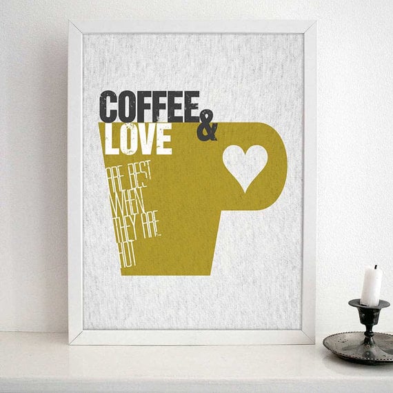 Coffee and love are best when they are hot