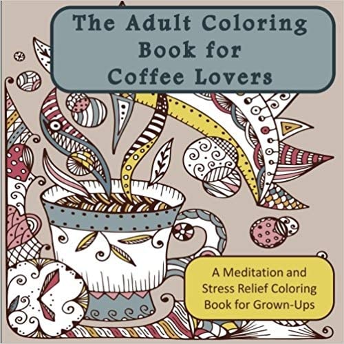 The Adult Coloring Book For Coffee Lovers