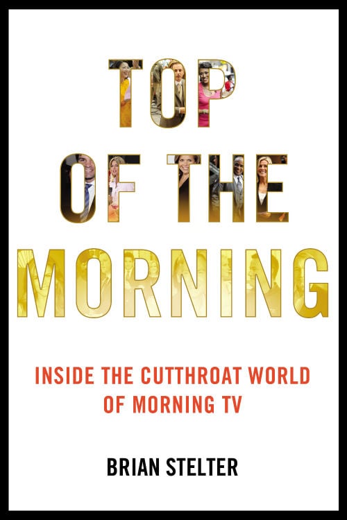 Top of the Morning: Inside the Cutthroat World of Morning TV by Brian Stelter