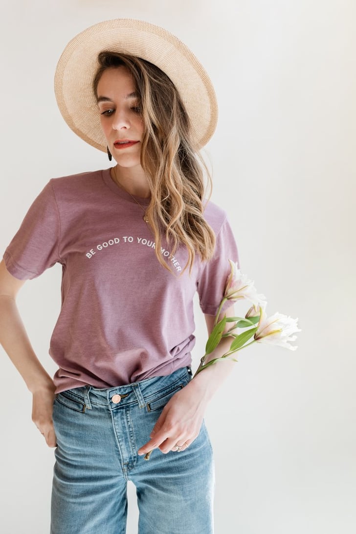 Be Good to Your Mother Tee | Trendy and Fun T-Shirts For Moms | POPSUGAR Family Photo 13