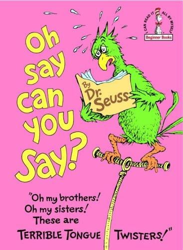 Hooey the bookwormy parrot warns readers of this read's lip-flipping follies at the start of Oh Say Can You Say? but who can resist phrases like, "Skipper Zipp’s Clipper Ship Chip Chop Shop"?