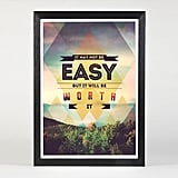 Remember that all your hard work is Worth It ($30); nothing that was ever truly great came easy.