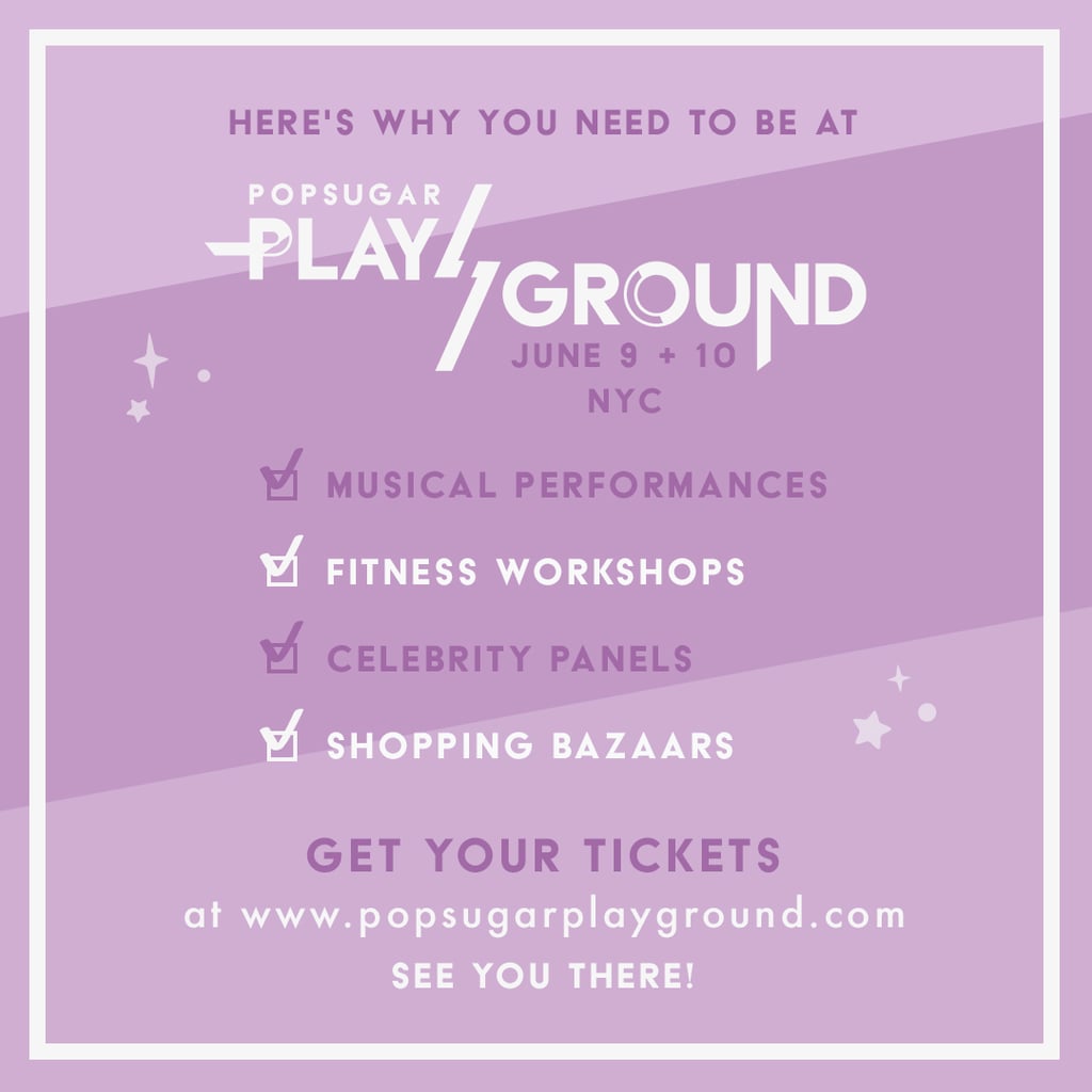 Be one of the first to experience POPSUGAR PlayGround — hurry and get your tickets now!