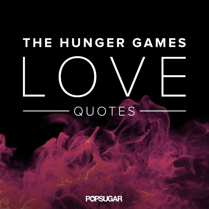 The Hunger Games Quotes Popsugar Love And Sex