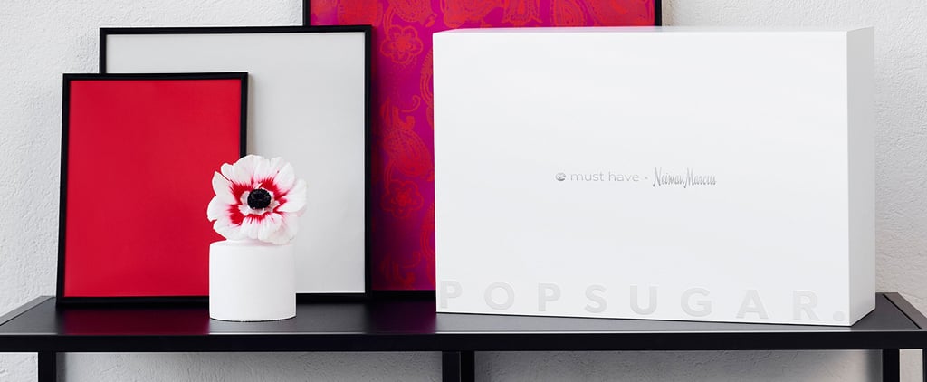 POPSUGAR Must Have x Neiman Marcus Box 2016