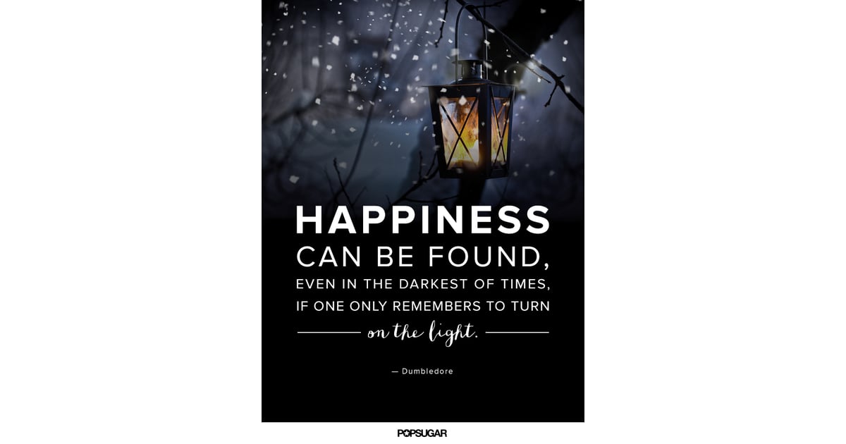 "Happiness can be found, even in the darkest of times, if 