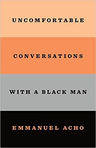 Uncomfortable Conversations with a Black Man by Emmanuel Acho