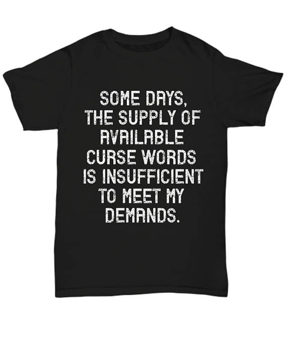 Some Days the Supply of Available Curse Words Shirt