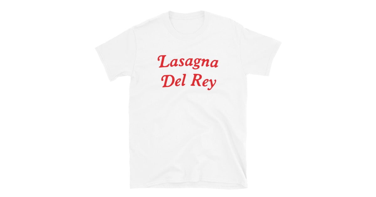 Lasagna Del Rey Unisex TShirt Best Gifts For Pasta Lovers POPSUGAR