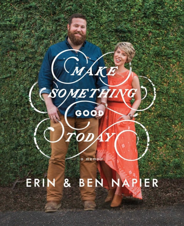 Make Something Good Today: A Memoir by Erin and Ben Napier