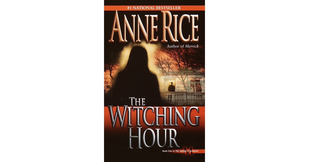 The Witching Hour By Anne Rice 32 Spellbinding Books About Witches That Are Sure To Charm Readers Popsugar Love Sex Photo 32