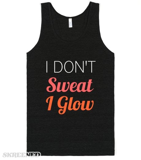 I Dont Sweat I Glow Cute Inspirational Fitness Tanks And Tees 