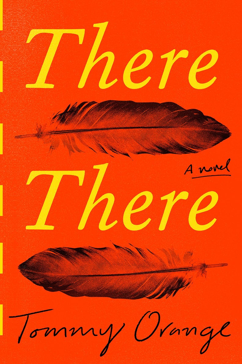 If You Love Historical Fiction: There There by Tommy Orange (Out June 5)
