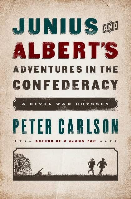 Junius and Albert’s Adventures in the Confederacy: A Civil War Odyssey by Peter Carlson