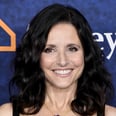 Julia Louis-Dreyfus Wants You to Please Stay Home So She Can Get Her Glam Squad Back