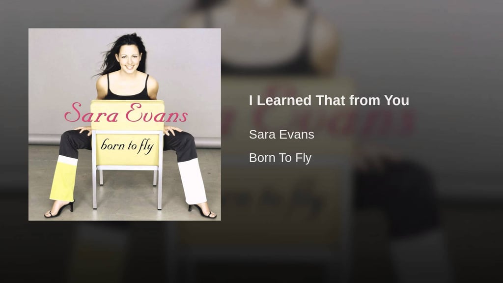 "I Learned That From You" by Sara Evans