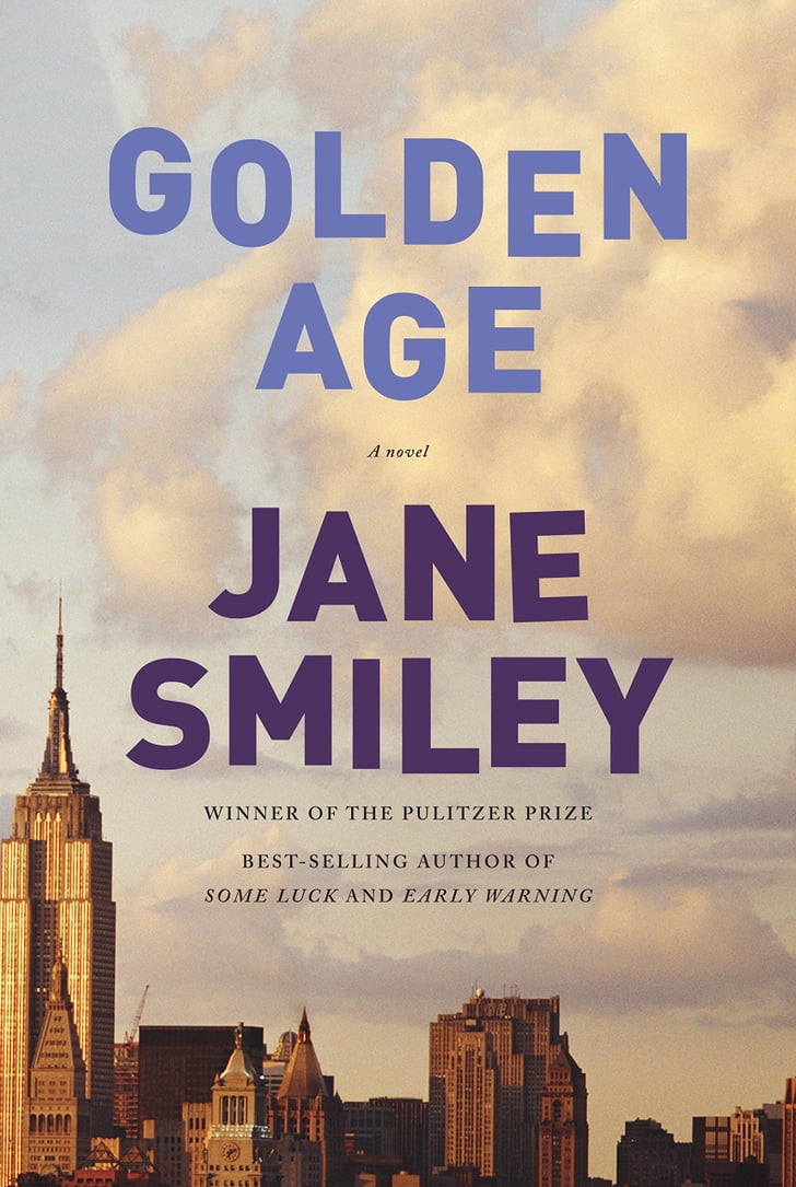 Golden Age By Jane Smiley Best 2015 Fall Books For Women Popsugar Love And Sex Photo 25