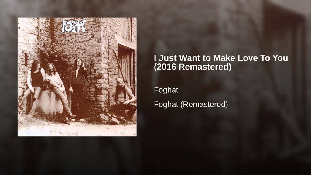 "I Just Want to Make Love to You" by Foghat