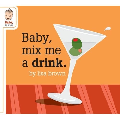 Baby, Mix Me a Drink