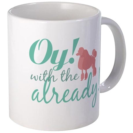 Oy! With the Poodles Mug ($10)